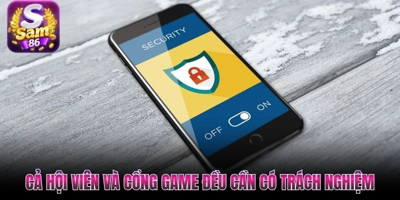 Cả hội viên và cổng game đều cần có trách nghiệm