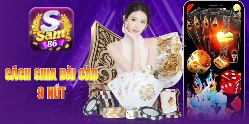 Cách Chia Bài Cào 9 Nút Theo Đúng Trình Tự Phổ Biến