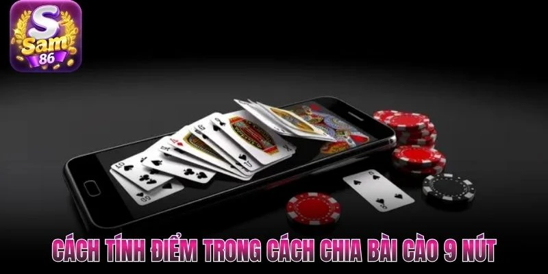 Cách tính điểm trong cách chia bài cào 9 nút Cách tính điểm trong cách chia bài cào 9 nút