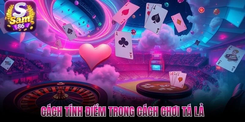 Cách tính điểm trong cách chơi Tá Lả Cách tính điểm trong cách chơi Tá Lả