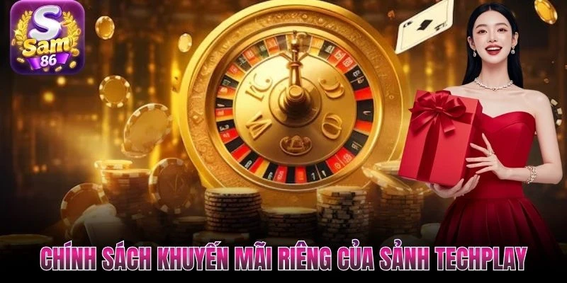 Chính sách khuyến mãi riêng của sảnh Techplay Chính sách khuyến mãi riêng của sảnh Techplay
