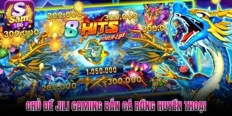 Chủ đề Jili Gaming bắn cá rồng huyền thoại