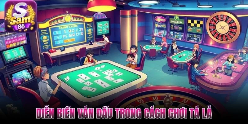 Diễn biến ván đấu trong cách chơi Tá Lả Diễn biến ván đấu trong cách chơi Tá Lả