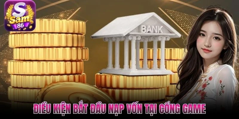 Điều kiện bắt đầu nạp vốn tại cổng game