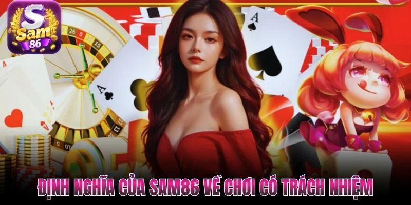 Định nghĩa của Sam86 về chơi có trách nhiệm Định nghĩa của Sam86 về chơi có trách nhiệm