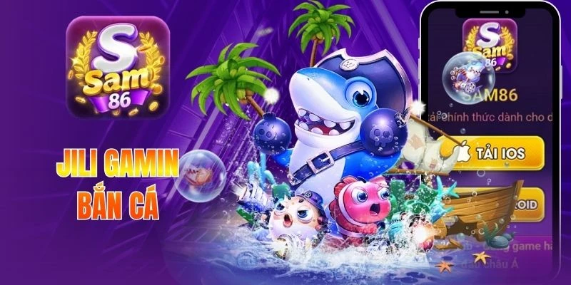 Jili Gaming Bắn Cá Đồ Họa Đẹp, Đổi Thưởng Nhanh Cùng Sam86