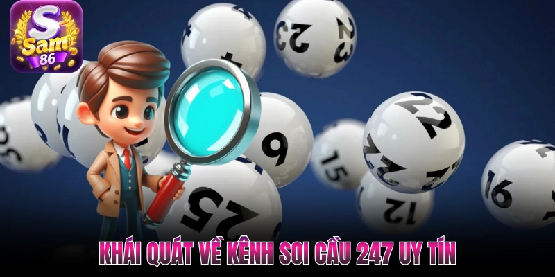 Khái quát về kênh soi cầu 247 uy tín