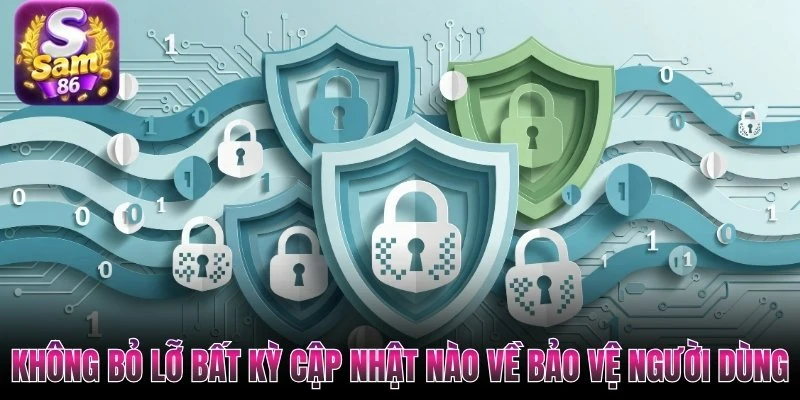 Không bỏ lỡ bất kỳ cập nhật nào về bảo vệ người dùng Không bỏ lỡ bất kỳ cập nhật nào về bảo vệ người dùng