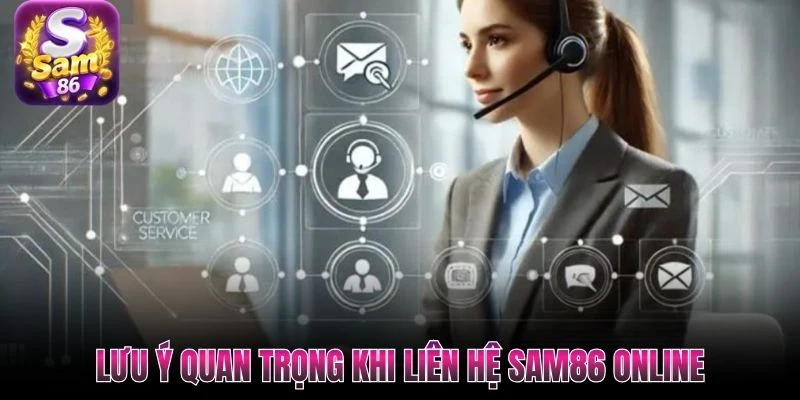 Lưu ý quan trọng khi liên hệ Sam86 online