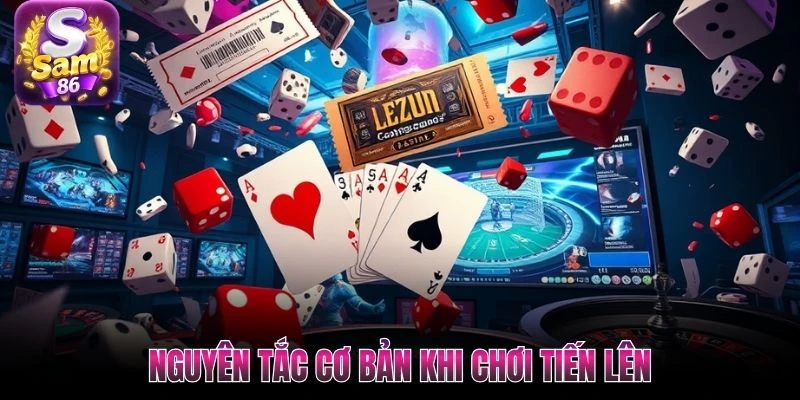 Nguyên tắc cơ bản khi chơi Tiến Lên Nguyên tắc cơ bản khi chơi Tiến Lên