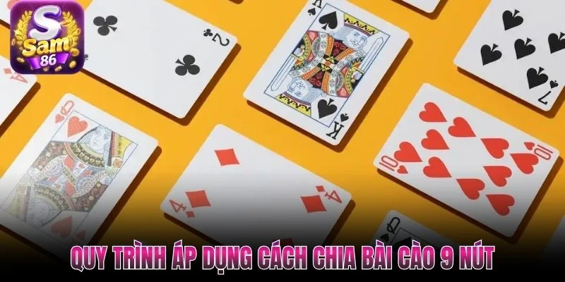 Quy trình áp dụng cách chia bài cào 9 nút Quy trình áp dụng cách chia bài cào 9 nút