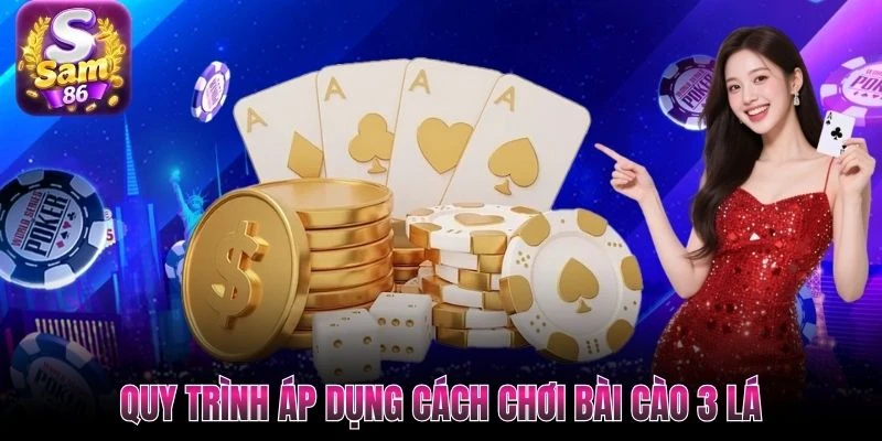 Quy trình áp dụng cách chơi bài cào 3 lá