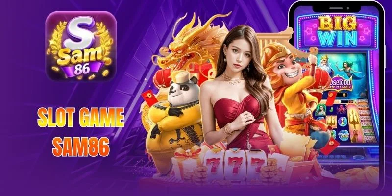 Slot Game Sam86 - Kho Slot Đổi Thưởng Uy Tín Xanh Chín