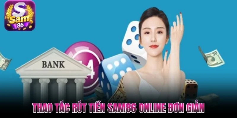 Thao tác rút tiền Sam86 online đơn giản Thao tác rút tiền Sam86 online đơn giản
