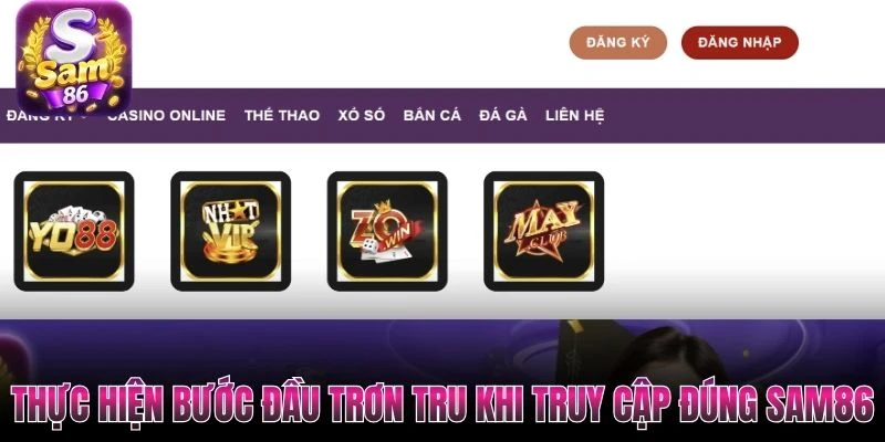Thực hiện bước đầu trơn tru khi truy cập đúng Sam86 Thực hiện bước đầu trơn tru khi truy cập đúng Sam86