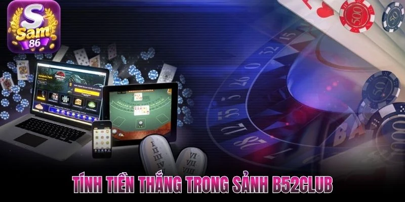 Tính tiền thắng trong sảnh B52club