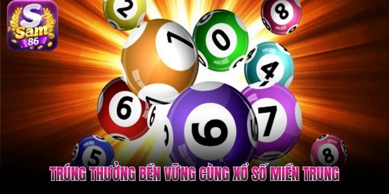 Trúng thưởng bền vững cùng xổ số miền Trung