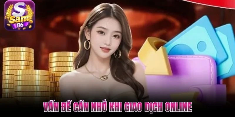 Vấn đề cần nhớ khi giao dịch online Vấn đề cần nhớ khi giao dịch online